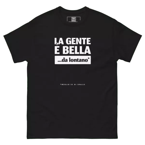 T-shirt classica unisex LA GENTE E' BELLA DA LONTANO