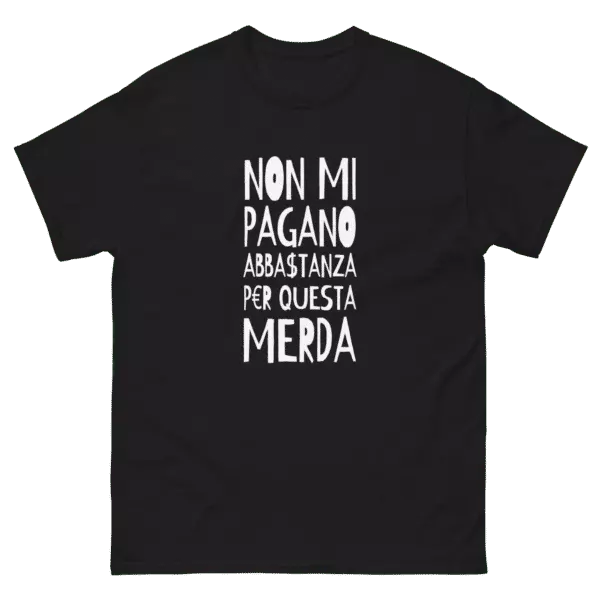 T-shirt classica unisex NON MI PAGANO ABBASTANZA